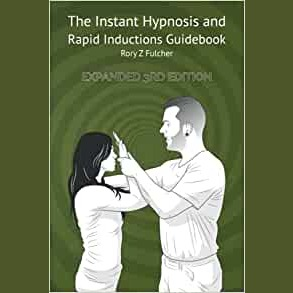 The Instant Hypnosis and Rapid Inductions Guidebook