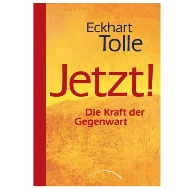 Jetzt! Die Kraft der Gegenwart von Eckart Tolle