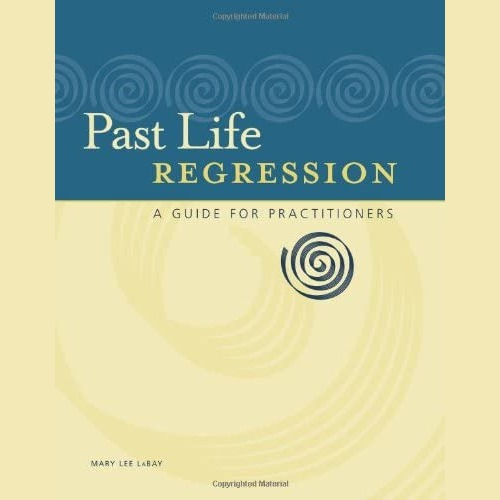 Past Life Regression: A Guide for Practitioners Book