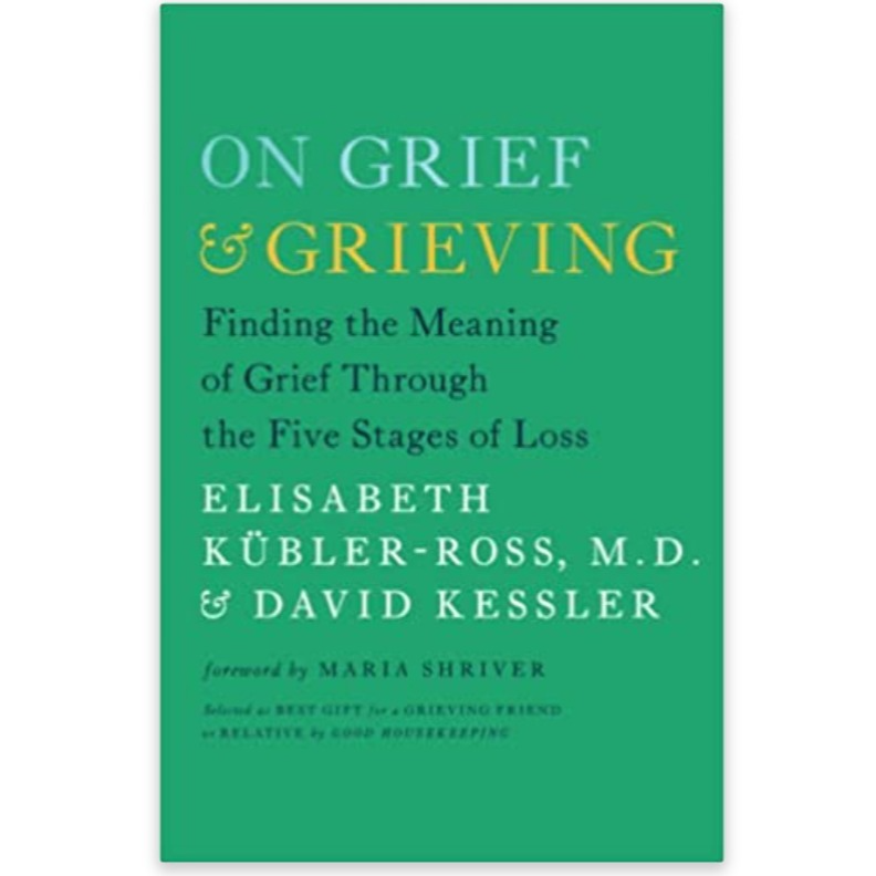 On Grief and Grieving: Finding the Meaning of Grief Through the Five Stages of Loss