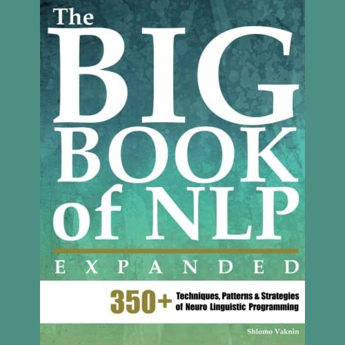 The Big Book of NLP, Expanded: 350+ Techniques, Patterns & Strategies of Neuro Linguistic Programming: 6 (Nlp Neuro Linguistic Programming): Amazon.co.uk: Vaknin, Shlomo, Institute, Erickson: 9789657489086: Books